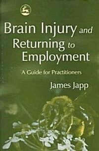 Brain Injury and Returning to Employment : A Guide for Practitioners (Paperback)