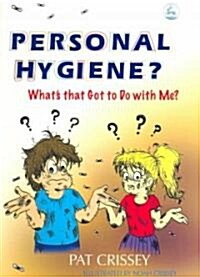 Personal Hygiene? Whats that Got to Do with Me? (Paperback)