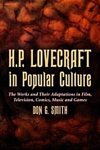 H.P. Lovecraft in Popular Culture: The Works and Their Adaptations in Film, Television, Comics, Music and Games (Paperback)