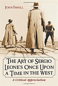 Art of Sergio Leones Once Upon a Time in the West: A Critical Appreciation (Paperback)