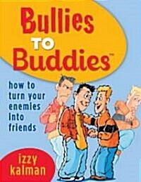 Bullies to Buddies - How to Turn Your Enemies into Friends! (Paperback)