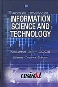 Annual Review of Information Science and Technology 2005 (Hardcover)