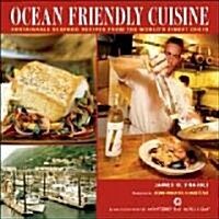 Ocean Friendly Cuisine: Sustainable Seafood Recipes from the Worlds Finest Chefs (Hardcover)