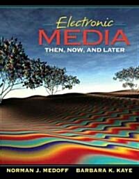 Electronic Media: Then, Now, and Later (Paperback)