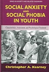 Social Anxiety and Social Phobia in Youth: Characteristics, Assessment, and Psychological Treatment (Hardcover)