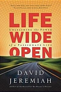 Life Wide Open: Unleashing the Power of a Passionate Life (Paperback)