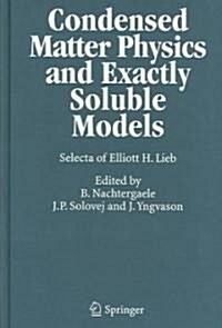 Condensed Matter Physics and Exactly Soluble Models: Selecta of Elliott H. Lieb (Hardcover, 2004)