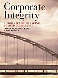 Corporate Integrity: A Toolkit for Managing Beyond Compliance (Hardcover)