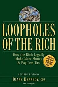 Loopholes of the Rich: How the Rich Legally Make More Money & Pay Less Tax (Paperback, Revised)