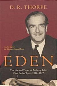 Eden : The Life and Times of Anthony Eden First Earl of Avon, 1897-1977 (Paperback)