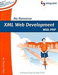 No Nonsense XML Web Development with PHP: Master PHP 5s Powerful New XML Functionality (Paperback)