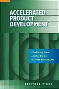 Accelerated Product Development: Combining Lean and Six Sigma for Peak Performance (Hardcover)