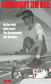 Goodnight Jim Bob : On the Road with Carter the Unstoppable Sex Machine (Paperback)