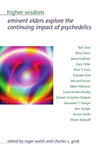 Higher Wisdom: Eminent Elders Explore the Continuing Impact of Psychedelics (Paperback)