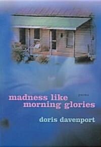 Madness Like Morning Glories: Poems (Paperback)