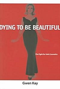 Dying to Be Beautiful: The Fight for Safe Cosmetics (Paperback)