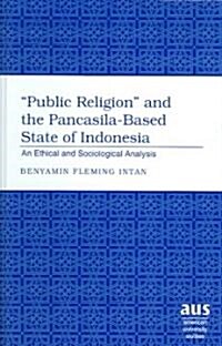 첧ublic Religion?and the Pancasila-Based State of Indonesia: An Ethical and Sociological Analysis (Hardcover)