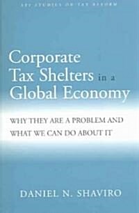 Corporate Tax Shelters in a Global Economy: Why They Are a Problem and What We Can Do about It (Paperback)