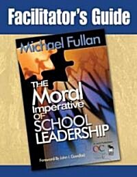 Facilitators Guide to the Moral Imperative of School Leadership (Paperback)