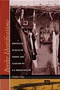 Border Identifications: Narratives of Religion, Gender, and Class on the U.S.-Mexico Border (Paperback)
