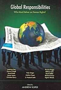 Global Responsibilities : Who Must Deliver on Human Rights? (Paperback)