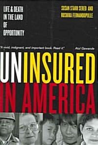 Uninsured in America: Life and Death in the Land of Opportunity (Hardcover)