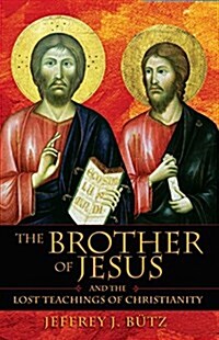 The Brother of Jesus and the Lost Teachings of Christianity (Paperback, Original)