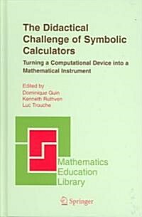 The Didactical Challenge of Symbolic Calculators: Turning a Computational Device Into a Mathematical Instrument (Hardcover, 2005)