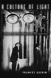 A Culture of Light: Cinema and Technology in 1920s Germany (Paperback, 3)