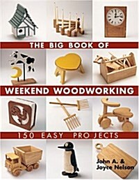 The Big Book of Weekend Woodworking: 150 Easy Projects (Paperback)