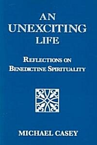 An Unexciting Life: Reflections on Benedictine Spirituality (Paperback)