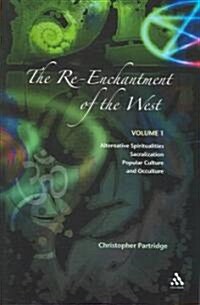 The Re-Enchantment of the West : Volume 1 Alternative Spiritualities, Sacralization, Popular Culture and Occulture (Paperback)