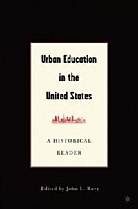 Urban Education in the United States: A Historical Reader (Paperback)