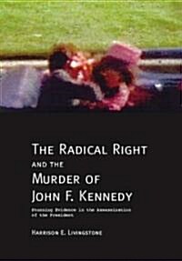 The Radical Right and the Murder of John F. Kennedy: Stunning Evidence in the Assassination of the President (Paperback)