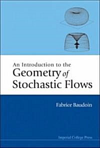 Introduction To The Geometry Of Stochastic Flows, An (Hardcover)