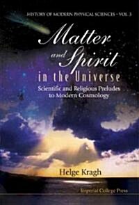 Matter and Spirit in the Universe : Scientific And Religious Preludes To Modern Cosmology (Hardcover)