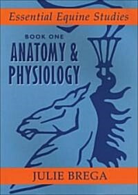 Essential Equine Studies: Anatomy and Physiology : Book One (Paperback)
