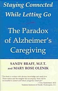 Staying Connected While Letting Go: The Paradox of Alzheimers Caregiving (Paperback, Revised)