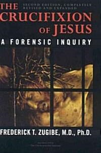 The Crucifixion of Jesus, Completely Revised and Expanded: A Forensic Inquiry (Hardcover, 2, Revised)