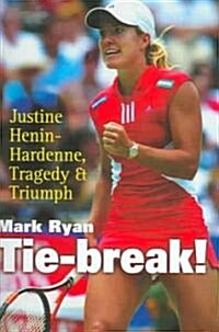 Tie-break! : Justine Henin-Hardenne, Tragedy and Triumph (Hardcover)