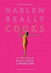 Harlem Really Cooks: The Nouvelle Soul Food of Harlem (Paperback)