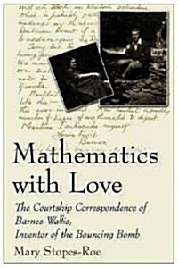 Mathematics with Love: The Courtship Correspondence of Barnes Wallis, Inventor of the Bouncing Bomb (Hardcover)
