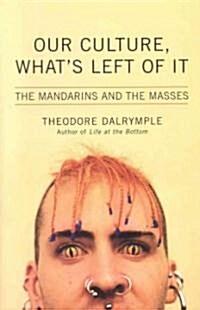 Our Culture, Whats Left of It: The Mandarins and the Masses (Hardcover)