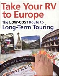 Take Your RV to Europe: The Low-Cost Route to Long-Term Touring (Paperback)