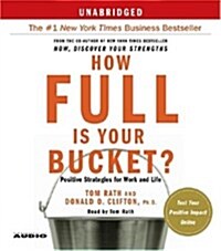 How Full Is Your Bucket?: Positive Strategies for Work and Life (Audio CD)