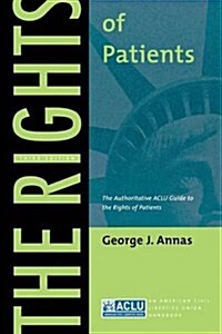 The Rights of Patients: The Authoritative ACLU Guide to the Rights of Patients, Third Edition (Paperback, 3)
