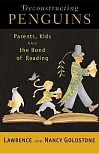 Deconstructing Penguins: Parents, Kids, and the Bond of Reading (Paperback)