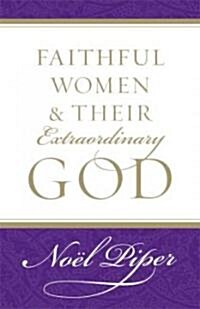 Faithful Women and Their Extraordinary God (Paperback)