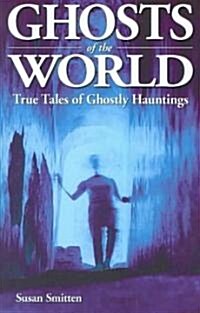 Ghosts of the World: True Stories of Ghostly Hauntings (Paperback)