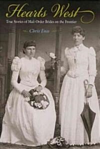 Hearts West: True Stories of Mail-Order Brides on the Frontier (Paperback)